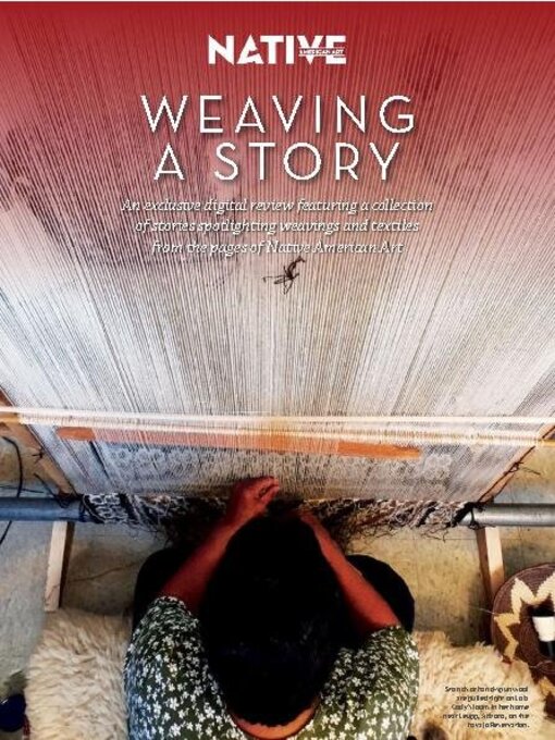 Title details for Native American Art Magazine - Weaving a Story by International Artist Publishing, Inc. - Available